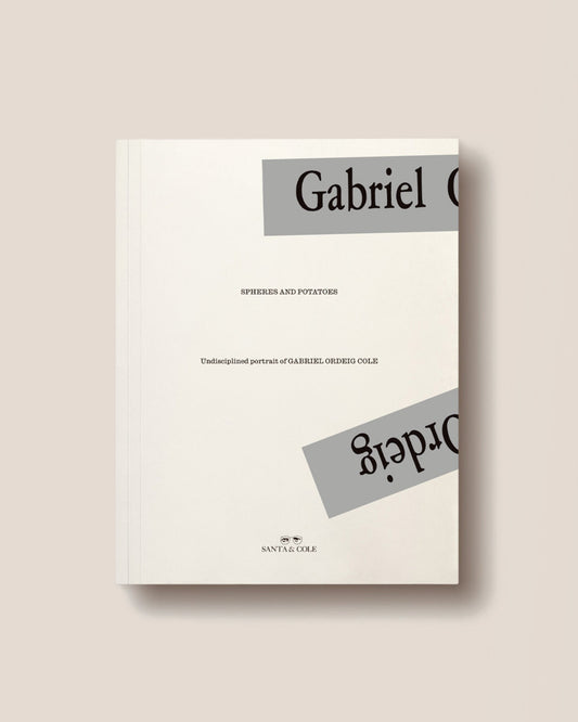 SPHERES AND POTATOES. UNDISCIPLINED PORTRAIT OF GABRIEL ORDEIG COLE - Various Authors Book